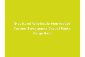 [Hot Item] Wholesale Men Jogger Custom Sweatpants Casual Pants Cargo Pant