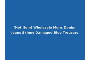 [Hot Item] Wholesale Mens Denim Jeans Skinny Damaged Blue Trousers
