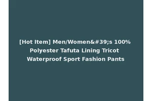 [Hot Item] Men/Women's 100% Polyester Tafuta Lining Tricot Waterproof Sport Fashion Pants