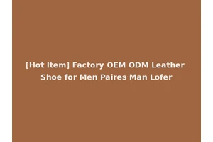 [Hot Item] Factory OEM ODM Leather Shoe for Men Paires Man Lofer