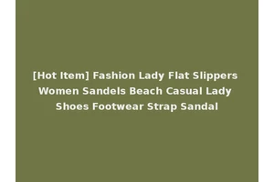 [Hot Item] Fashion Lady Flat Slippers Women Sandels Beach Casual Lady Shoes Footwear Strap Sandal