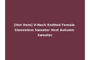 [Hot Item] V-Neck Knitted Female Sleeveless Sweater Vest Autumn Sweater