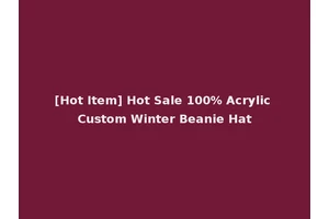 [Hot Item] Hot Sale 100% Acrylic Custom Winter Beanie Hat