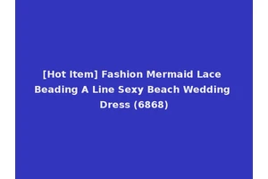 [Hot Item] Fashion Mermaid Lace Beading A Line Sexy Beach Wedding Dress (6868)