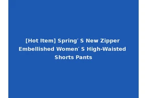 [Hot Item] Spring′ S New Zipper Embellished Women′ S High-Waisted Shorts Pants