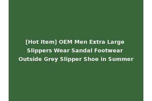 [Hot Item] OEM Men Extra Large Slippers Wear Sandal Footwear Outside Grey Slipper Shoe in Summer