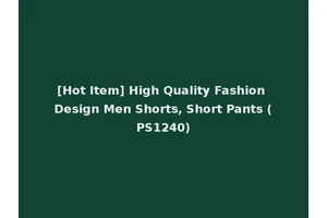 [Hot Item] High Quality Fashion Design Men Shorts, Short Pants (PS1240)