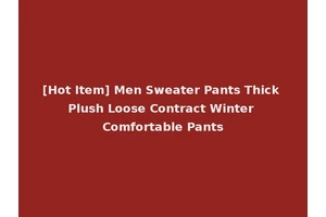 [Hot Item] Men Sweater Pants Thick Plush Loose Contract Winter Comfortable Pants