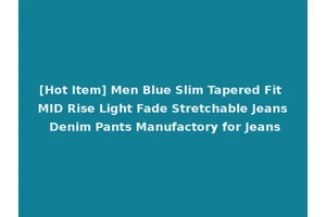 [Hot Item] Men Blue Slim Tapered Fit MID Rise Light Fade Stretchable Jeans Denim Pants Manufactory for Jeans