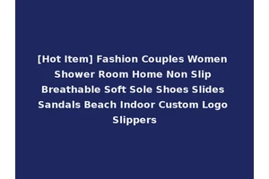 [Hot Item] Fashion Couples Women Shower Room Home Non Slip Breathable Soft Sole Shoes Slides Sandals Beach Indoor Custom Logo Slippers