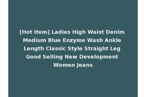 [Hot Item] Ladies High Waist Denim Medium Blue Enzyme Wash Ankle Length Classic Style Straight Leg Good Selling New Development Women Jeans