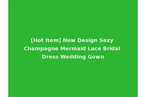 [Hot Item] New Design Sexy Champagne Mermaid Lace Bridal Dress Wedding Gown