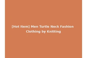[Hot Item] Men Turtle Neck Fashion Clothing by Knitting