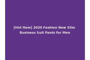 [Hot Item] 2020 Fashion New Slim Business Suit Pants for Men