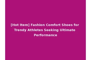[Hot Item] Fashion Comfort Shoes for Trendy Athletes Seeking Ultimate Performance