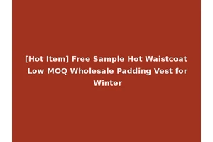 [Hot Item] Free Sample Hot Waistcoat Low MOQ Wholesale Padding Vest for Winter