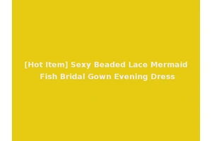 [Hot Item] Sexy Beaded Lace Mermaid Fish Bridal Gown Evening Dress