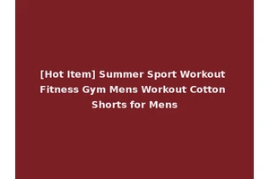 [Hot Item] Summer Sport Workout Fitness Gym Mens Workout Cotton Shorts for Mens