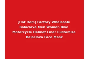 [Hot Item] Factory Wholesale Balaclava Men Women Bike Motorcycle Helmet Liner Customize Balaclava Face Mask