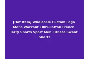 [Hot Item] Wholesale Custom Logo Mens Workout 100%Cotton French Terry Shorts Sport Men Fitness Sweat Shorts