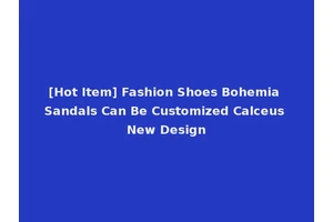 [Hot Item] Fashion Shoes Bohemia Sandals Can Be Customized Calceus New Design