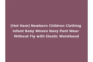 [Hot Item] Newborn Children Clothing Infant Baby Woven Navy Pant Wear Without Fly with Elastic Waistband