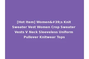 [Hot Item] Women's Knit Sweater Vest Women Crop Sweater Vests V Neck Sleeveless Uniform Pullover Knitwear Tops