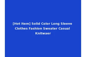 [Hot Item] Solid Color Long Sleeve Clothes Fashion Sweater Casual Knitwaer