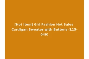 [Hot Item] Girl Fashion Hot Sales Cardigan Sweater with Buttons (L15-049)
