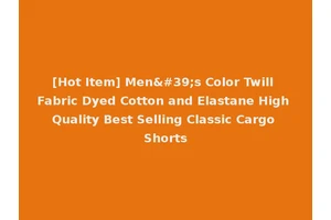 [Hot Item] Men's Color Twill Fabric Dyed Cotton and Elastane High Quality Best Selling Classic Cargo Shorts