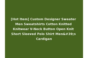 [Hot Item] Custom Designer Sweater Men Sweatshirts Cotton Knitted Knitwear V-Neck Button Open Knit Short Sleeved Polo Shirt Men's Cardigan