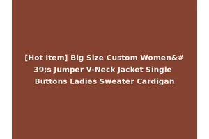 [Hot Item] Big Size Custom Women's Jumper V-Neck Jacket Single Buttons Ladies Sweater Cardigan