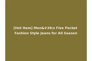 [Hot Item] Men's Five Pocket Fashion Style Jeans for All Season