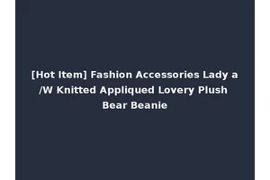 [Hot Item] Fashion Accessories Lady a/W Knitted Appliqued Lovery Plush Bear Beanie