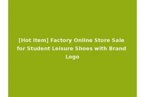 [Hot Item] Factory Online Store Sale for Student Leisure Shoes with Brand Logo