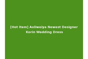 [Hot Item] Aoliweiya Newest Designer Korin Wedding Dress