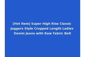 [Hot Item] Super High Rise Classic Joggers Style Cropped Length Ladies Denim Jeans with Raw Fabric Belt