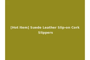 [Hot Item] Suede Leather Slip-on Cork Slippers