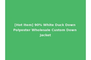 [Hot Item] 90% White Duck Down Polyester Wholesale Custom Down Jacket
