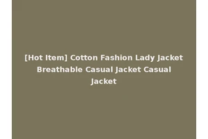 [Hot Item] Cotton Fashion Lady Jacket Breathable Casual Jacket Casual Jacket