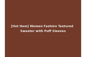 [Hot Item] Women Fashion Textured Sweater with Puff Sleeves