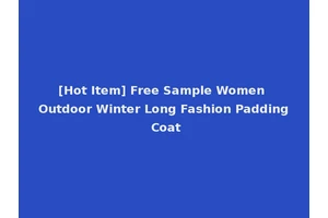 [Hot Item] Free Sample Women Outdoor Winter Long Fashion Padding Coat