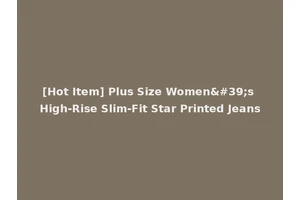 [Hot Item] Plus Size Women's High-Rise Slim-Fit Star Printed Jeans