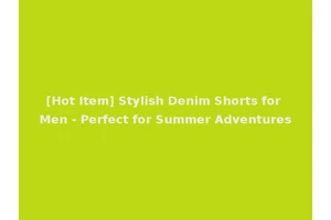 [Hot Item] Stylish Denim Shorts for Men - Perfect for Summer Adventures