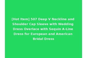 [Hot Item] 507 Deep V Neckline and Shoulder Cap Sleeve with Wedding Dress Overlace with Sequin A-Line Dress for European and American Bridal Dress