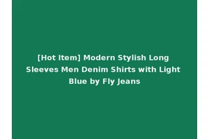 [Hot Item] Modern Stylish Long Sleeves Men Denim Shirts with Light Blue by Fly Jeans