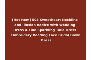 [Hot Item] 505 Sweetheart Neckline and Illusion Bodice with Wedding Dress A-Line Sparkling Tulle Dress Embroidery Beading Lace Bridal Gown Dress