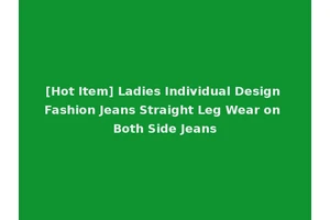 [Hot Item] Ladies Individual Design Fashion Jeans Straight Leg Wear on Both Side Jeans