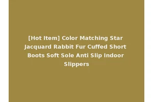 [Hot Item] Color Matching Star Jacquard Rabbit Fur Cuffed Short Boots Soft Sole Anti Slip Indoor Slippers