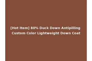 [Hot Item] 80% Duck Down Antipilling Custom Color Lightweight Down Coat